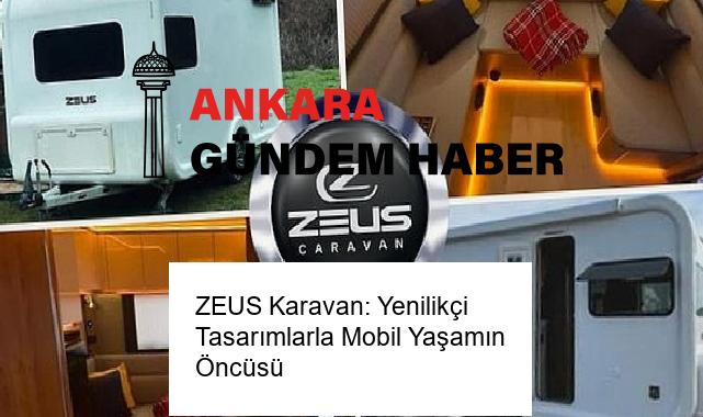 ZEUS Karavan: Yenilikçi Tasarımlarla Mobil Yaşamın Öncüsü