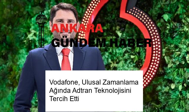Vodafone, Ulusal Zamanlama Ağında Adtran Teknolojisini Tercih Etti