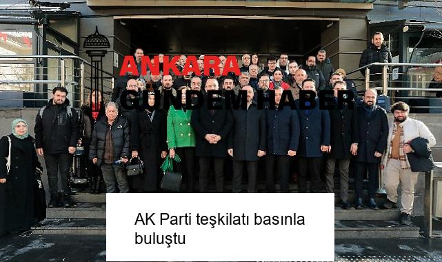 AK Parti teşkilatı basınla buluştu
