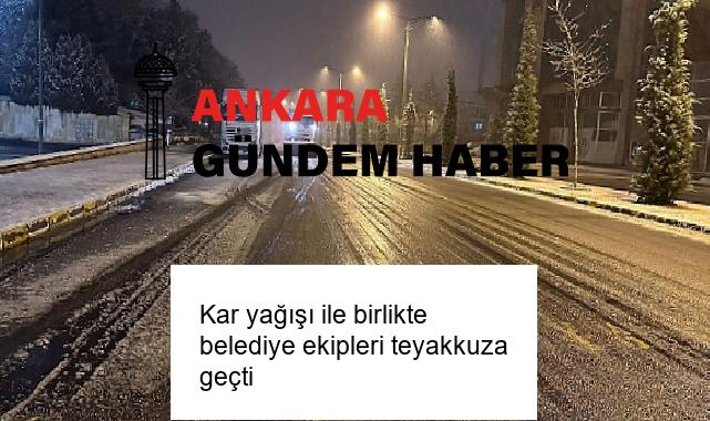 Kar yağışı ile birlikte belediye ekipleri teyakkuza geçti