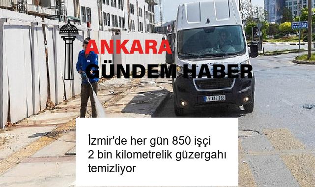 İzmir’de her gün 850 işçi 2 bin kilometrelik güzergahı temizliyor