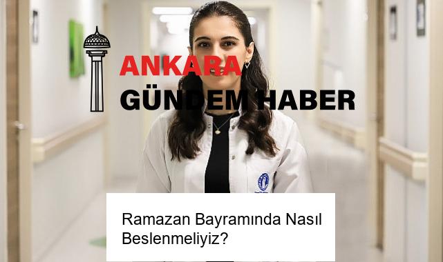 Ramazan Bayramında Nasıl Beslenmeliyiz?