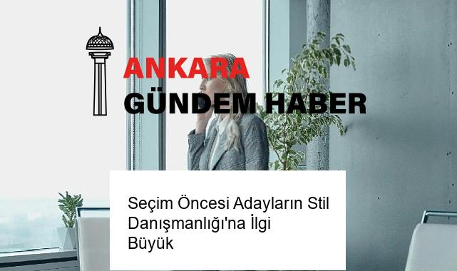Seçim Öncesi Adayların Stil Danışmanlığı’na İlgi Büyük