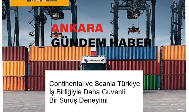 Continental ve Scania Türkiye İş Birliğiyle Daha Güvenli Bir Sürüş Deneyimi