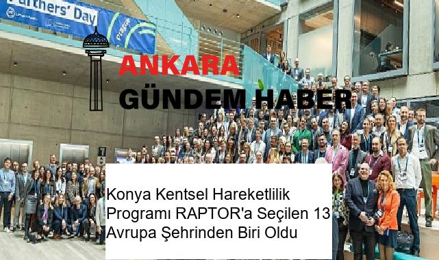 Konya Kentsel Hareketlilik Programı RAPTOR’a Seçilen 13 Avrupa Şehrinden Biri Oldu