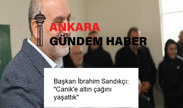 Başkan İbrahim Sandıkçı: “Canik’e altın çağını yaşattık”