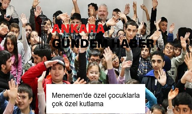 Menemen’de özel çocuklarla çok özel kutlama