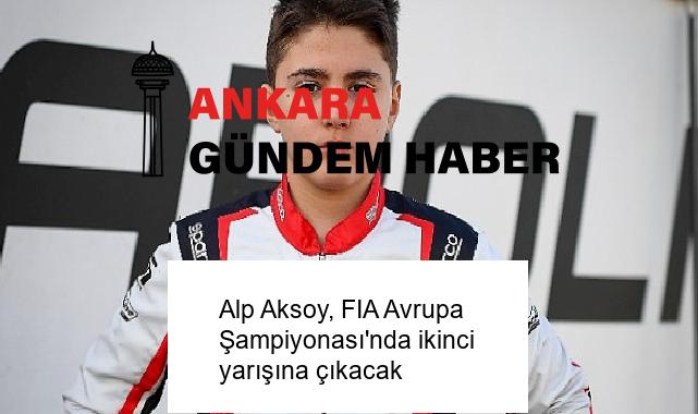 Alp Aksoy, FIA Avrupa Şampiyonası’nda ikinci yarışına çıkacak