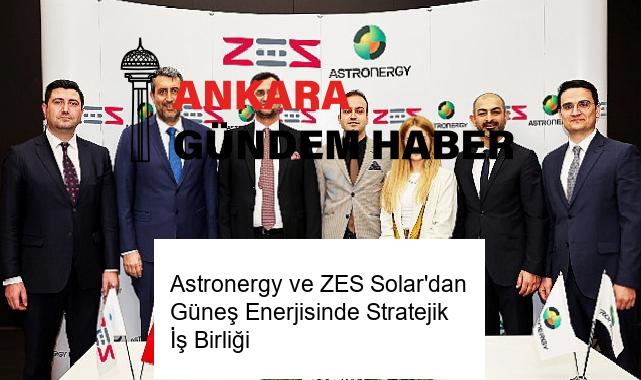 Astronergy ve ZES Solar’dan Güneş Enerjisinde Stratejik İş Birliği