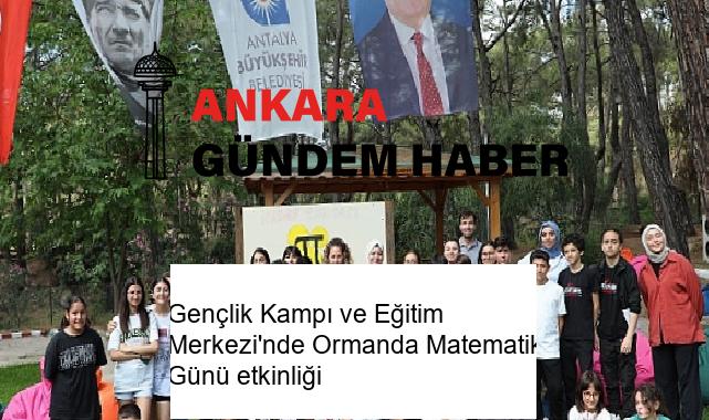 Gençlik Kampı ve Eğitim Merkezi’nde Ormanda Matematik Günü etkinliği