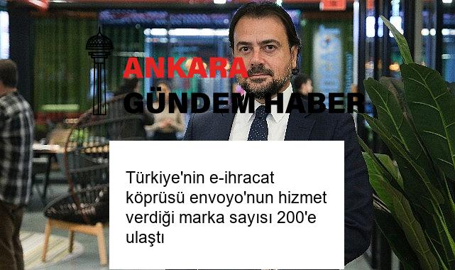 Türkiye’nin e-ihracat köprüsü envoyo’nun hizmet verdiği marka sayısı 200’e ulaştı