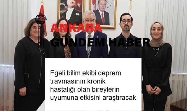 Egeli bilim ekibi deprem travmasının kronik hastalığı olan bireylerin uyumuna etkisini araştıracak