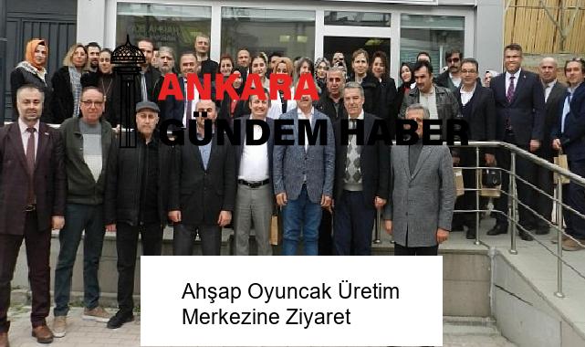 Ahşap Oyuncak Üretim Merkezine Ziyaret
