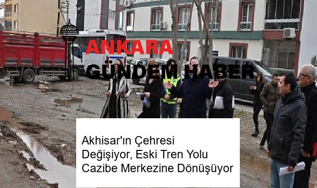 Akhisar’ın Çehresi Değişiyor, Eski Tren Yolu Cazibe Merkezine Dönüşüyor