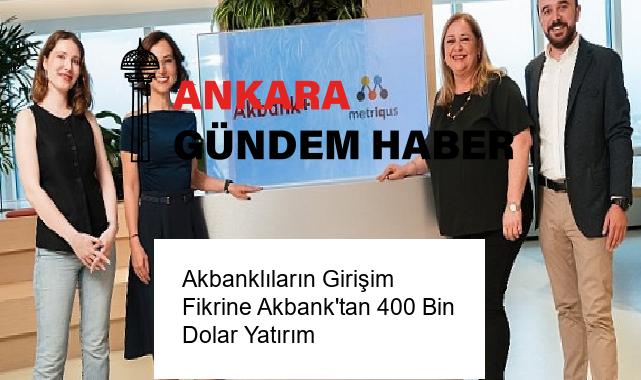 Akbanklıların Girişim Fikrine Akbank’tan 400 Bin Dolar Yatırım