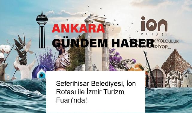 Seferihisar Belediyesi, İon Rotası ile İzmir Turizm Fuarı’nda!