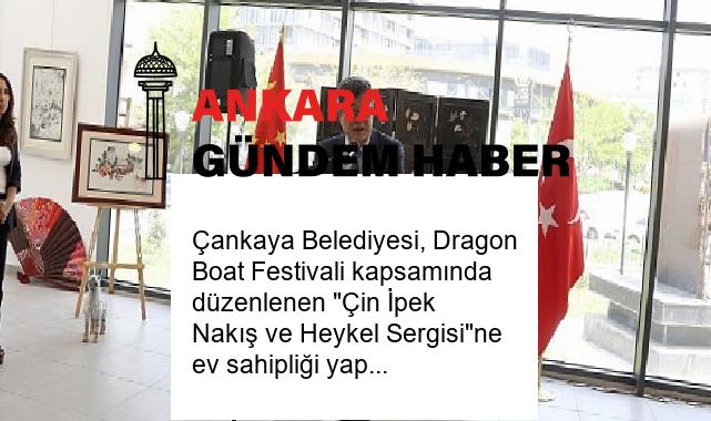 Çankaya Belediyesi, Dragon Boat Festivali kapsamında düzenlenen “Çin İpek Nakış ve Heykel Sergisi”ne ev sahipliği yapıyor