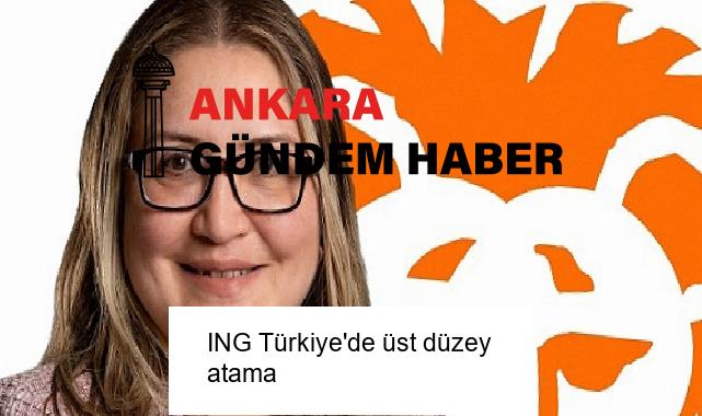 ING Türkiye’de üst düzey atama