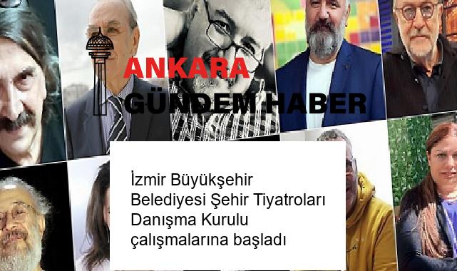 İzmir Büyükşehir Belediyesi Şehir Tiyatroları Danışma Kurulu çalışmalarına başladı