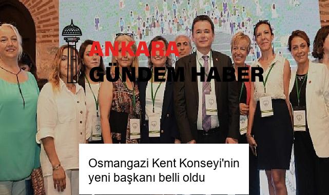 Osmangazi Kent Konseyi’nin yeni başkanı belli oldu