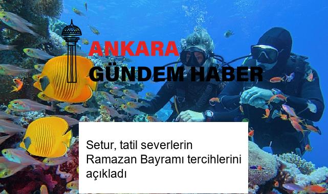 Setur, tatil severlerin Ramazan Bayramı tercihlerini açıkladı