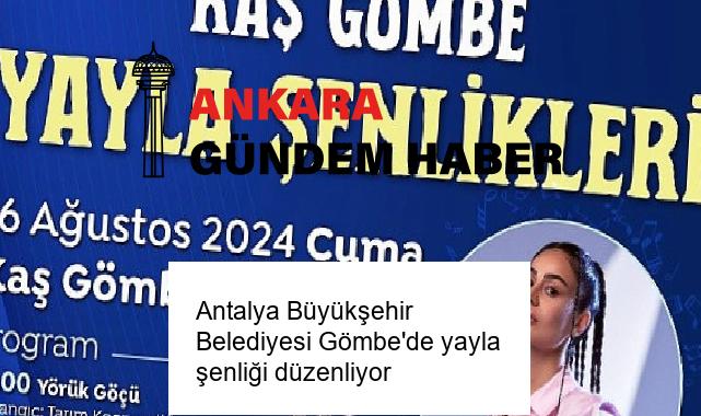 Antalya Büyükşehir Belediyesi Gömbe’de yayla şenliği düzenliyor