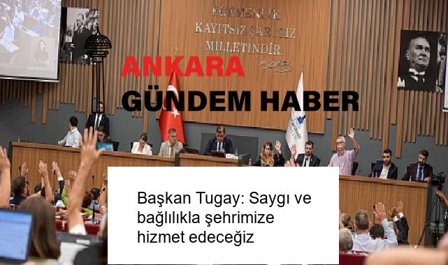 Başkan Tugay: Saygı ve bağlılıkla şehrimize hizmet edeceğiz