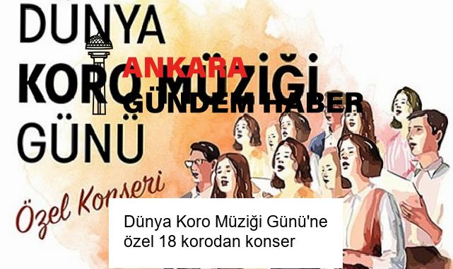 Dünya Koro Müziği Günü’ne özel 18 korodan konser