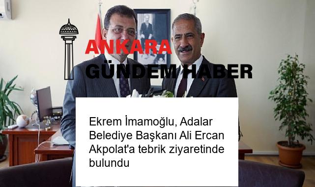 Ekrem İmamoğlu, Adalar Belediye Başkanı Ali Ercan Akpolat’a tebrik ziyaretinde bulundu
