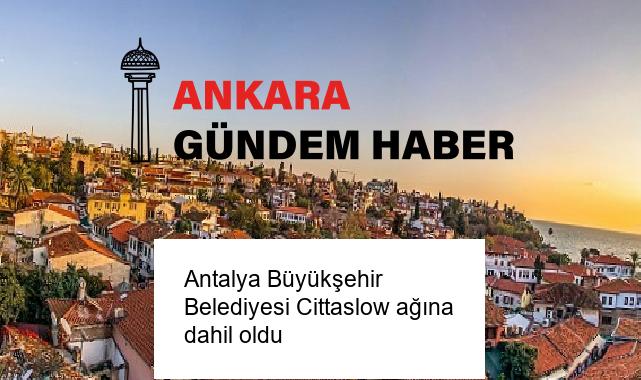 Antalya Büyükşehir Belediyesi Cittaslow ağına dahil oldu