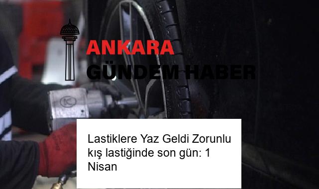 Lastiklere Yaz Geldi Zorunlu kış lastiğinde son gün: 1 Nisan