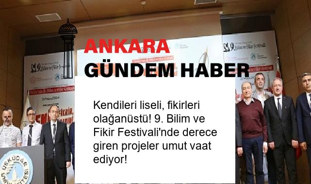 Kendileri liseli, fikirleri olağanüstü! 9. Bilim ve Fikir Festivali’nde derece giren projeler umut vaat ediyor!