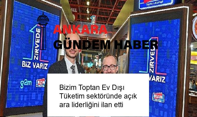 Bizim Toptan Ev Dışı Tüketim sektöründe açık ara liderliğini ilan etti