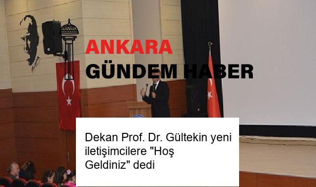 Dekan Prof. Dr. Gültekin yeni iletişimcilere “Hoş Geldiniz” dedi