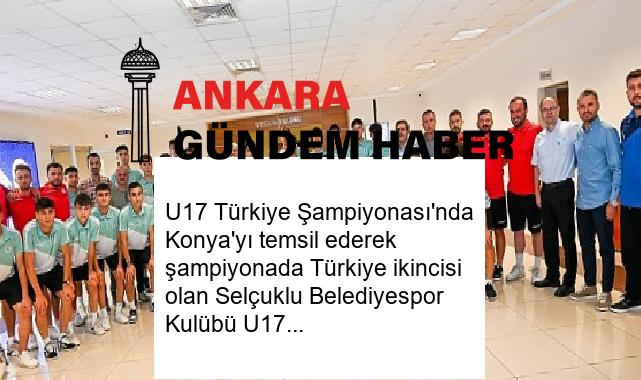 U17 Türkiye Şampiyonası’nda Konya’yı temsil ederek şampiyonada Türkiye ikincisi olan Selçuklu Belediyespor Kulübü U17 Futbol Takımı, Selçuklu Belediye Başkanı Ahmet Pekyatırmacı’yı ziyaret etti