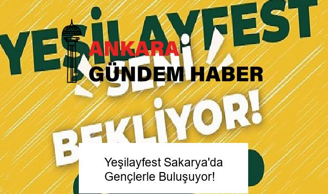 Yeşilayfest Sakarya’da Gençlerle Buluşuyor!