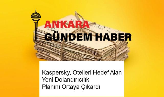 Kaspersky, Otelleri Hedef Alan Yeni Dolandırıcılık Planını Ortaya Çıkardı