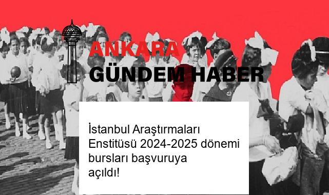 İstanbul Araştırmaları Enstitüsü 2024-2025 dönemi bursları başvuruya açıldı!
