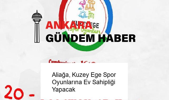 Aliağa, Kuzey Ege Spor Oyunlarına Ev Sahipliği Yapacak