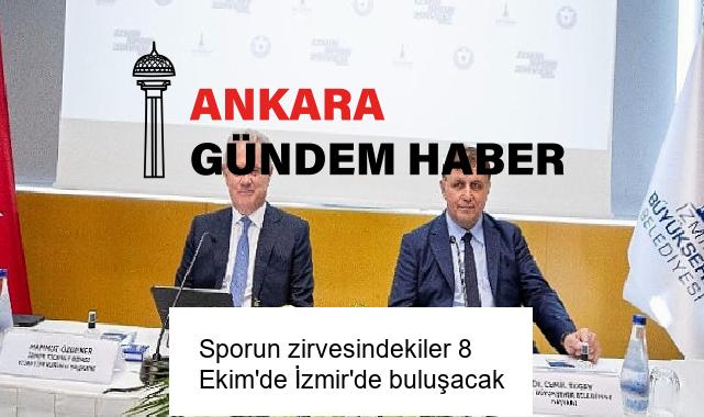 Sporun zirvesindekiler 8 Ekim’de İzmir’de buluşacak