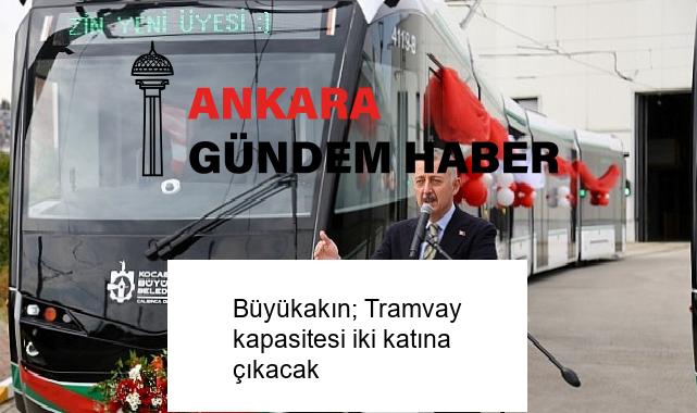 Büyükakın; Tramvay kapasitesi iki katına çıkacak