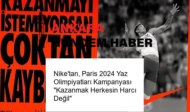 Nike’tan, Paris 2024 Yaz Olimpiyatları Kampanyası “Kazanmak Herkesin Harcı Değil”