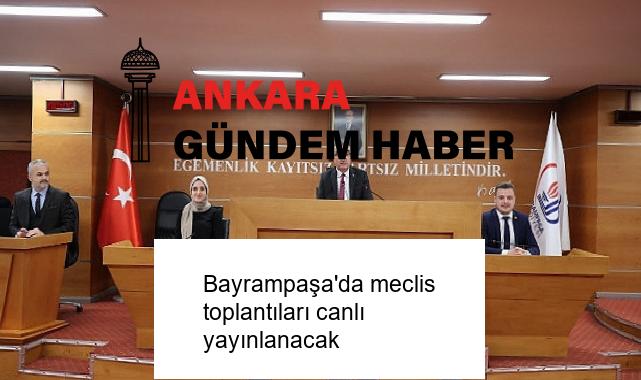 Bayrampaşa’da meclis toplantıları canlı yayınlanacak