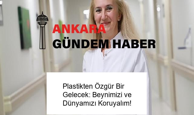 Plastikten Özgür Bir Gelecek: Beynimizi ve Dünyamızı Koruyalım!