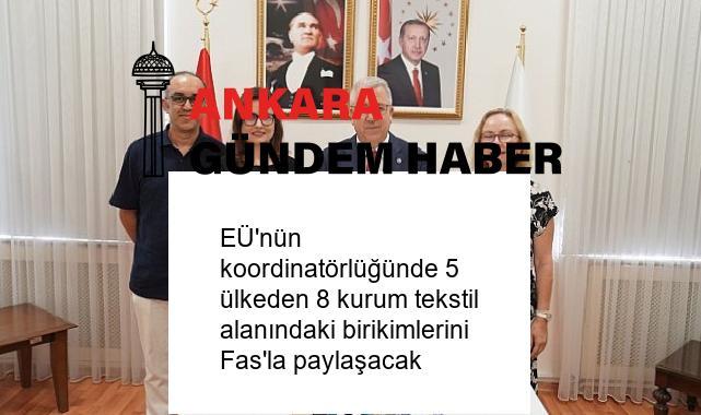 EÜ’nün koordinatörlüğünde 5 ülkeden 8 kurum tekstil alanındaki birikimlerini Fas’la paylaşacak