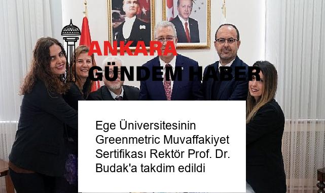 Ege Üniversitesinin Greenmetric Muvaffakiyet Sertifikası Rektör Prof. Dr. Budak’a takdim edildi