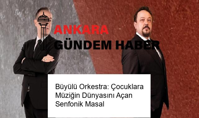 Büyülü Orkestra: Çocuklara Müziğin Dünyasını Açan Senfonik Masal