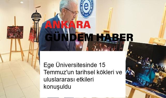 Ege Üniversitesinde 15 Temmuz’un tarihsel kökleri ve uluslararası etkileri konuşuldu