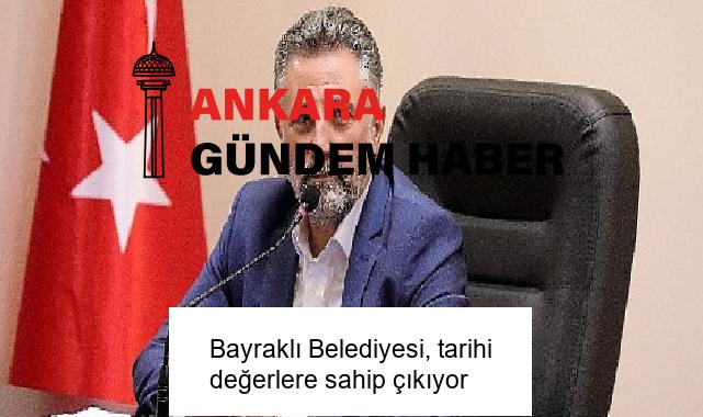 Bayraklı Belediyesi, tarihi değerlere sahip çıkıyor