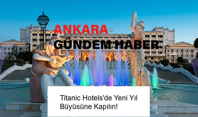 Titanic Hotels’de Yeni Yıl Büyüsüne Kapılın!